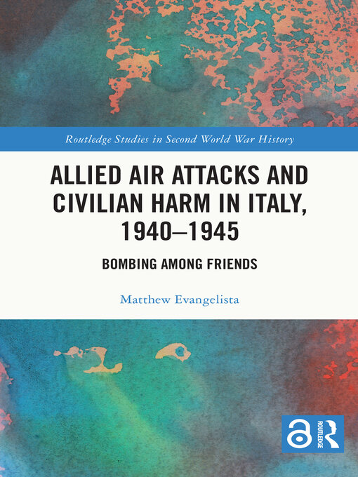 Title details for Allied Air Attacks and Civilian Harm in Italy, 1940–1945 by Matthew Evangelista - Available